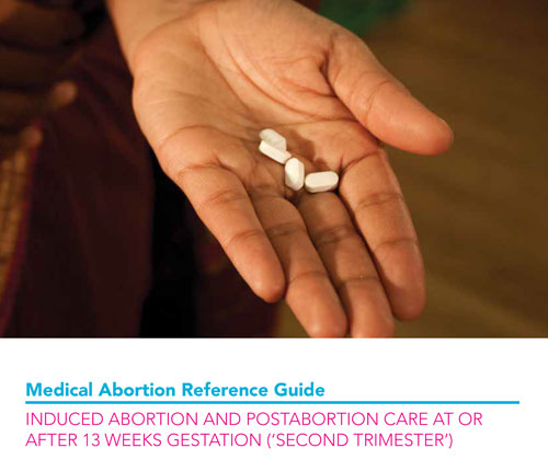 Medical Abortion Reference Guide: Induced abortion and postabortion care at or after 13 weeks gestation (‘second trimester’)