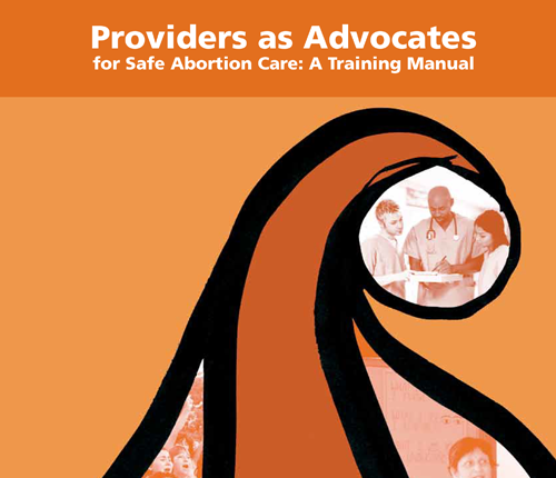 Providers as advocates for safe abortion care: A training manual