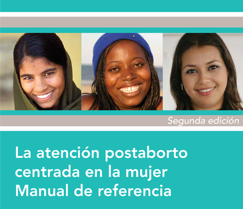 La atención postaborto centrada en la mujer: manual de referencia (segunda edición)
