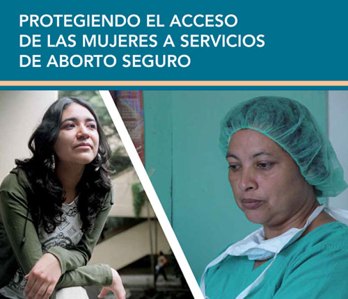 Protegiendo el acceso de las mujeres a los servicios de aborto seguro. Una guía para entender los derechos humanos a la privacidad y confidencialidad: ayudando a promotores a navegar los requisitos del ‘deber de denunciar’