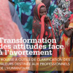 Transformation des attitudes face à l'avortement: Trousse à outils de clarification des valeurs destinée aux professionnels de l'humanitaire