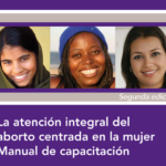 La atención integral del aborto centrada en la mujer: manual de capacitación (segunda edición).