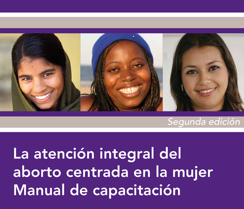 La atención integral del aborto centrada en la mujer: manual de capacitación (segunda edición).