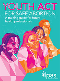 Youth act for safe abortion: A training guide for future health professionals