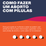 Este guia ajuda as mulheres a saber se podem usar pílulas de aborto para interromper uma gravidez indesejada, como usar as pílulas e como saber se funcionaram.