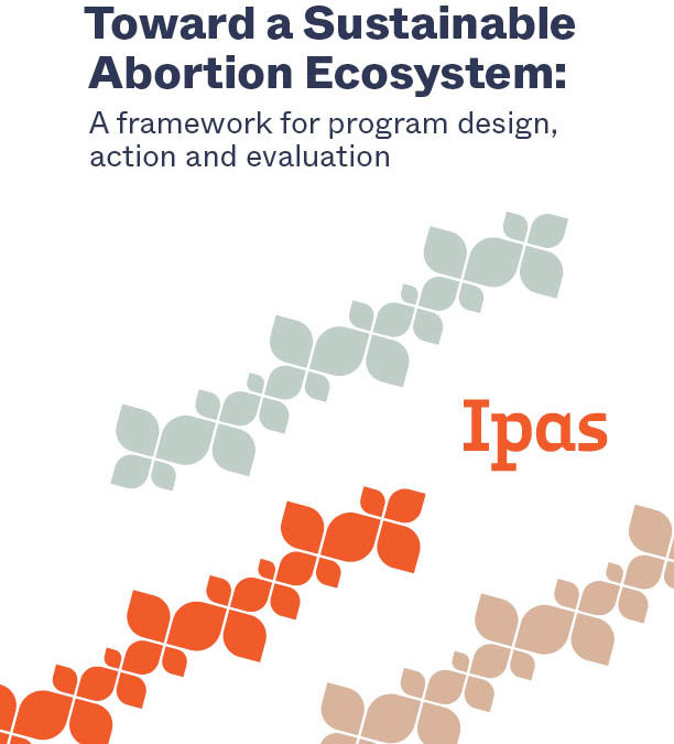 Toward a Sustainable Abortion Ecosystem: A framework for program design, action and evaluation