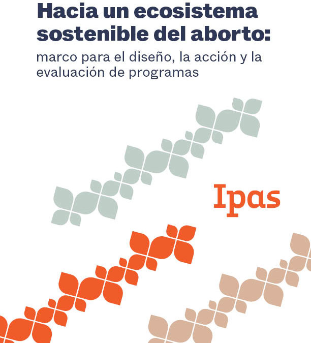 Hacia un ecosistema sostenible del aborto: marco para el diseño, la acción y la evaluación de programas
