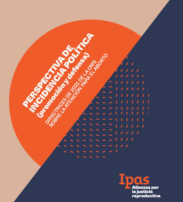 Perspectiva de incidencia política (promoción y defensa): Directrices de 2022 de la OMS sobre la atención para el aborto
