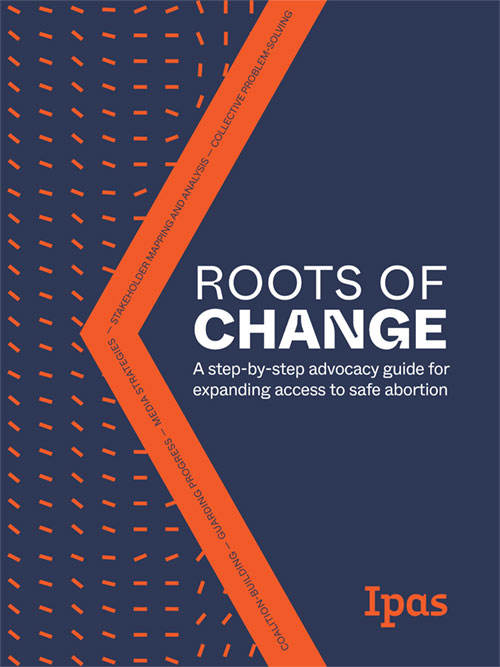 Roots of Change: A step-by-step advocacy guide for expanding access to safe abortion