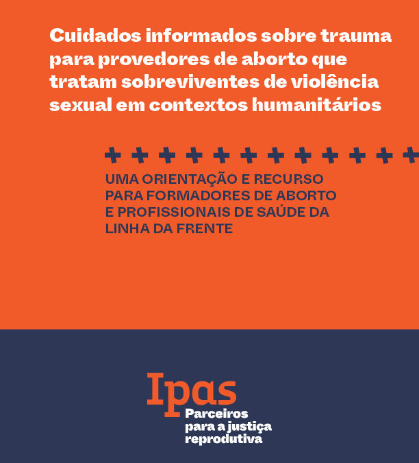 Cuidados informados sobre trauma para provedores de aborto que tratam sobreviventes de violência sexual em contextos humanitários