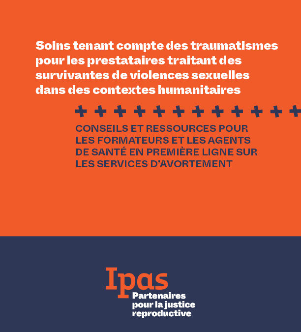 Soins tenant compte des traumatismes pour les prestataires de soins d’avortement traitant les survivantes de violences sexuelles dans des contextes humanitaires