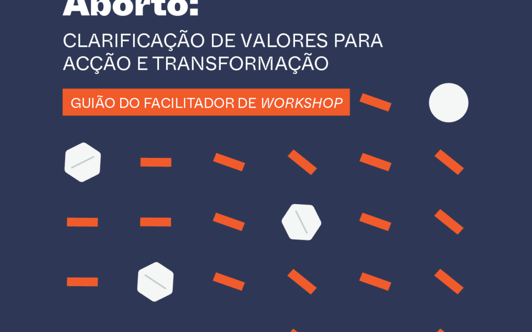 Autocuidados de Aborto: Clarificação de Valores para Acção e Transformação. Guião do Facilitador de Workshop