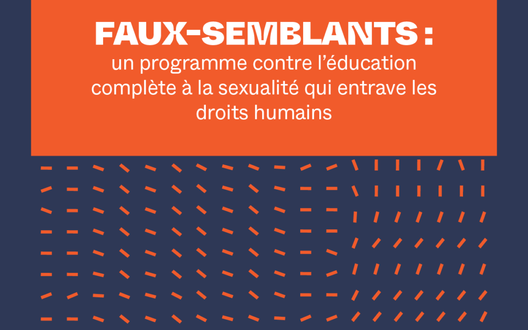 Faux-semblants : un programme contre l’éducation complète à la sexualité qui entrave les droits humains.