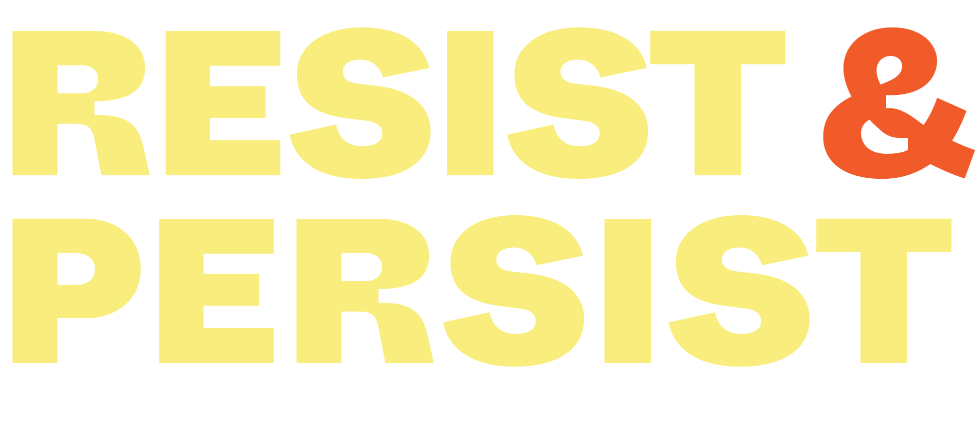 The image features large yellow text that reads "RESIST" above "PERSIST." A red ampersand, "&," is prominently placed alongside the text. The background is white, and the text is bold and eye-catching. The image features large yellow text that reads "RESIST" above "PERSIST." A red ampersand, "&," is prominently placed alongside the text. The background is white, and the text is bold and eye-catching.