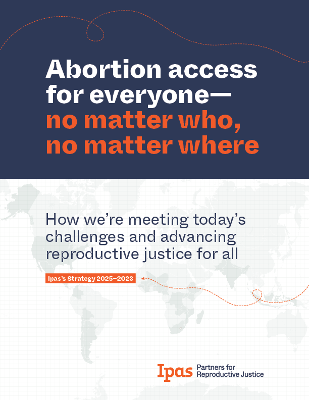 Text reading "Abortion access for everyone—no matter who, no matter where. How we're meeting today's challenges and advancing reproductive justice for all. Ipas’s Strategy 2025–2028. Ipas Partners for Reproductive Justice" over a world map background.